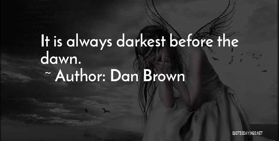 Darkest Before The Dawn Quotes By Dan Brown