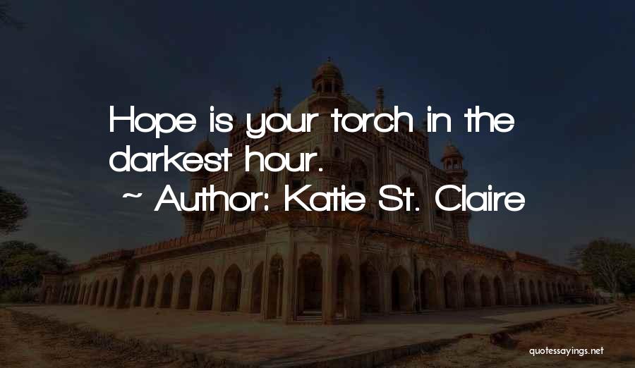 Darkest Before The Dawn Quotes By Katie St. Claire