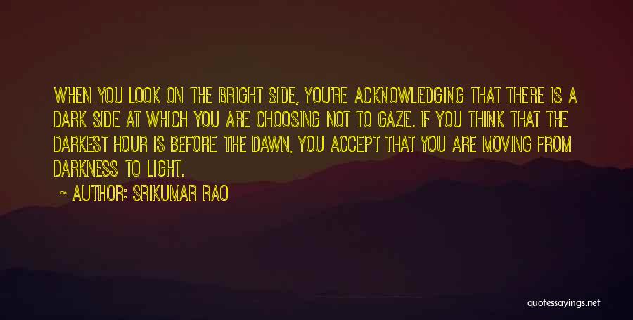 Darkest Before The Dawn Quotes By Srikumar Rao