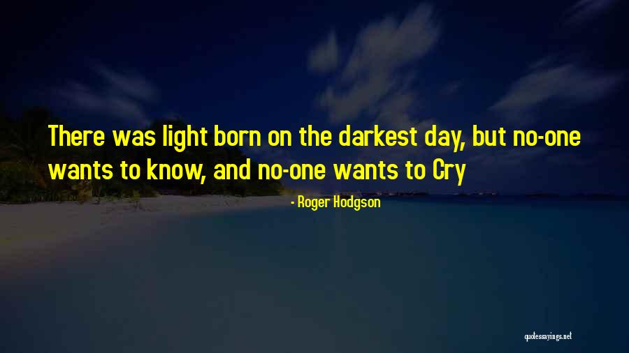 Darkest Day Quotes By Roger Hodgson Darkest Day Quotes By Roger Hodgson