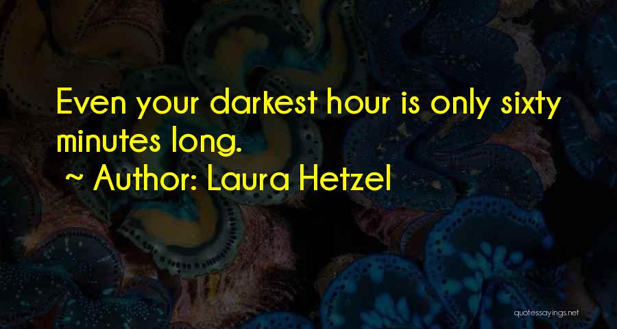 Darkest Hour Quotes By Laura Hetzel