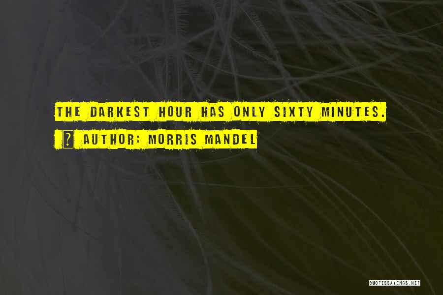 Darkest Hour Quotes By Morris Mandel