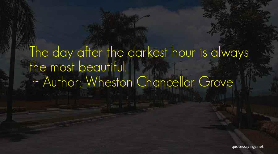 Darkest Hour Quotes By Wheston Chancellor Grove