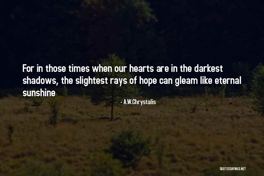 Darkest Of Times Quotes By A.W.Chrystalis Darkest Of Times Quotes By A.W.Chrystalis