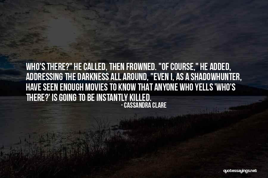 Darkness All Around Quotes By Cassandra Clare