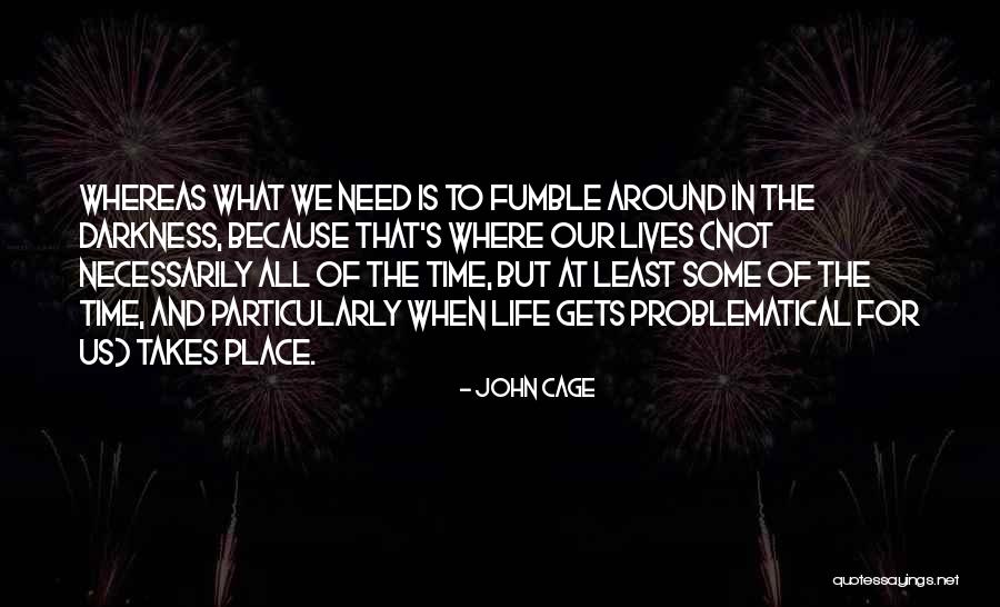 Darkness All Around Quotes By John Cage Darkness All Around Quotes By John Cage