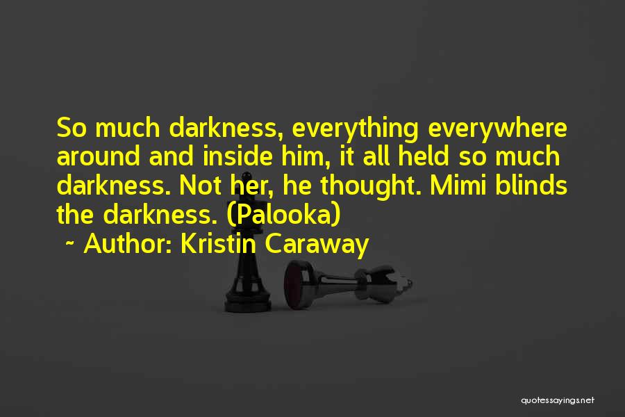 Darkness All Around Quotes By Kristin Caraway