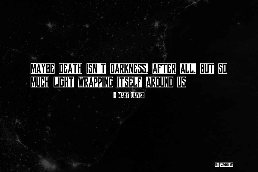 Darkness All Around Quotes By Mary Oliver Darkness All Around Quotes By Mary Oliver