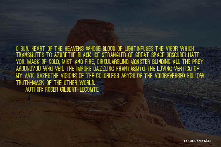 Darkness All Around Quotes By Roger Gilbert-Lecomte