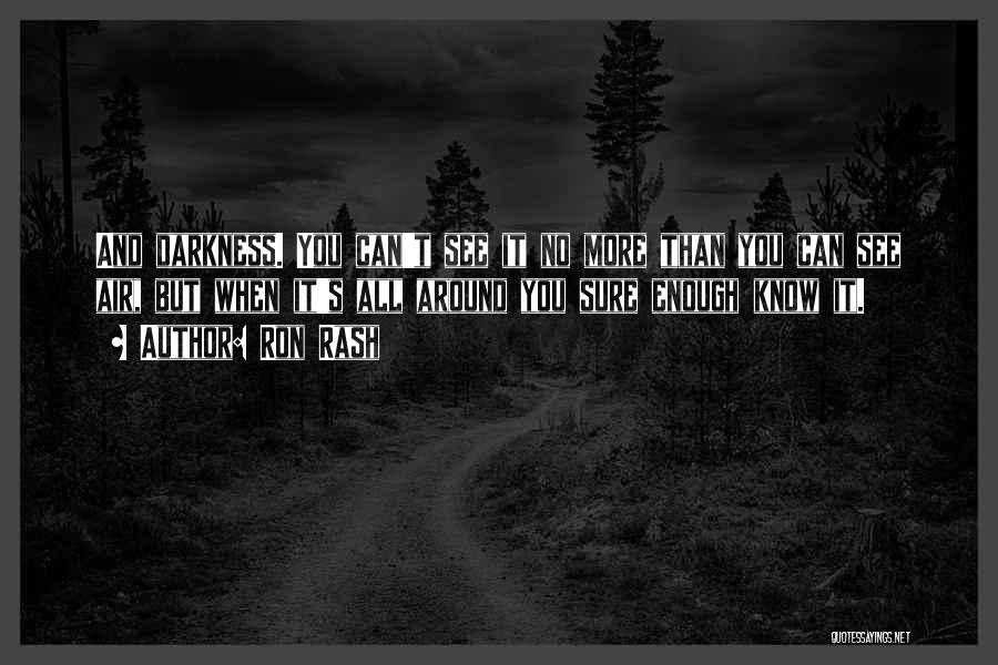 Darkness All Around Quotes By Ron Rash