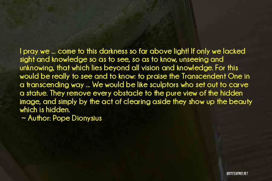 Darkness And Beauty Quotes By Pope Dionysius