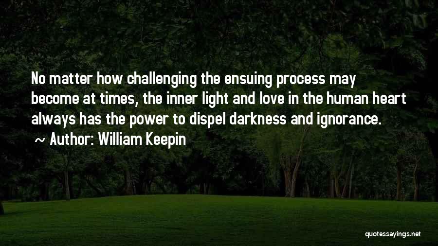 Darkness And Light Love Quotes By William Keepin