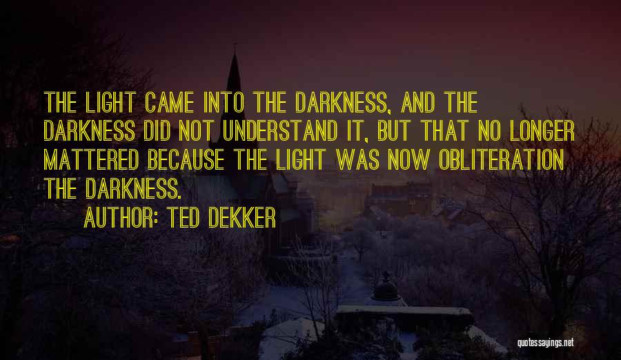 Darkness And Light Quotes By Ted Dekker