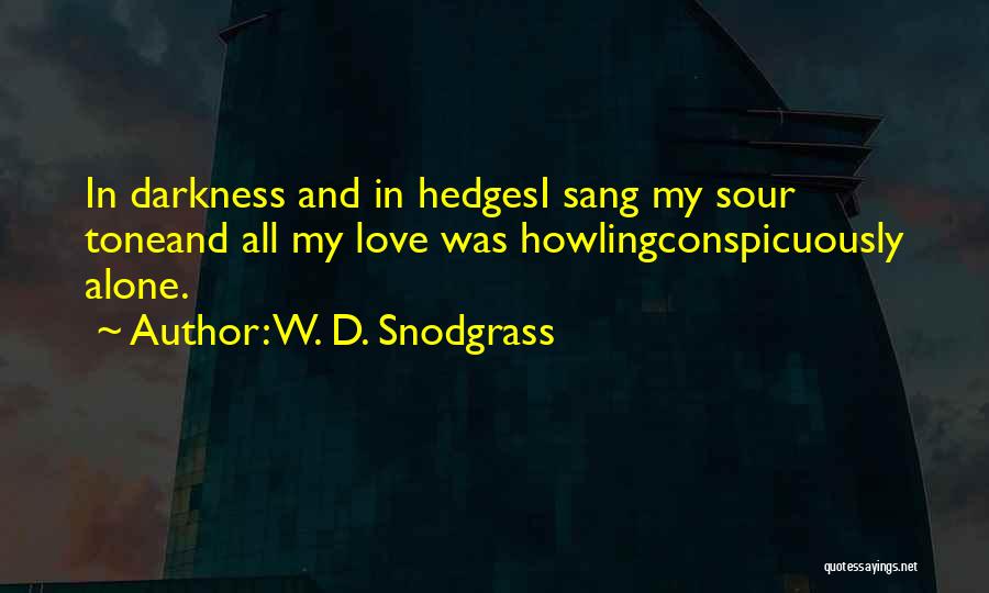 Darkness And Loneliness Quotes By W. D. Snodgrass