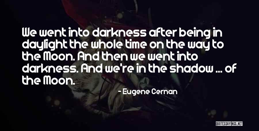 Darkness And Moon Quotes By Eugene Cernan Darkness And Moon Quotes By Eugene Cernan