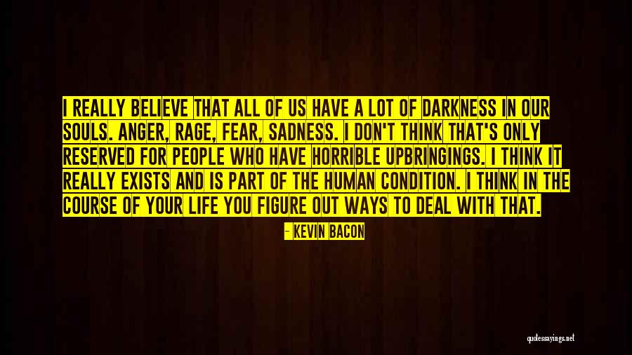 Darkness And Sadness Quotes By Kevin Bacon Darkness And Sadness Quotes By Kevin Bacon
