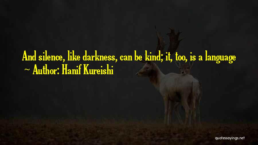 Darkness And Silence Quotes By Hanif Kureishi