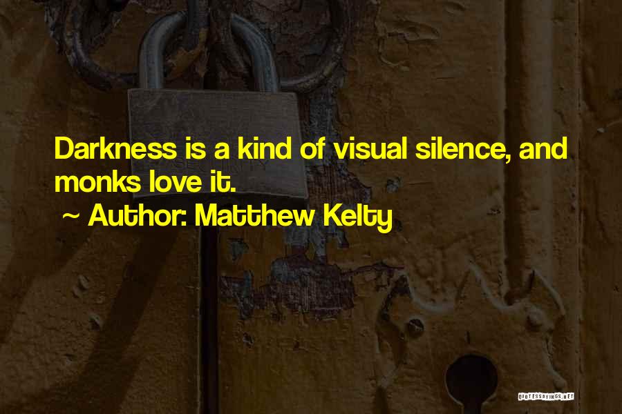 Darkness And Silence Quotes By Matthew Kelty