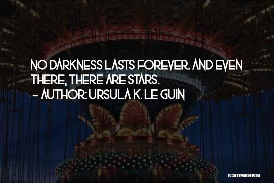 Darkness And Stars Quotes By Ursula K. Le Guin