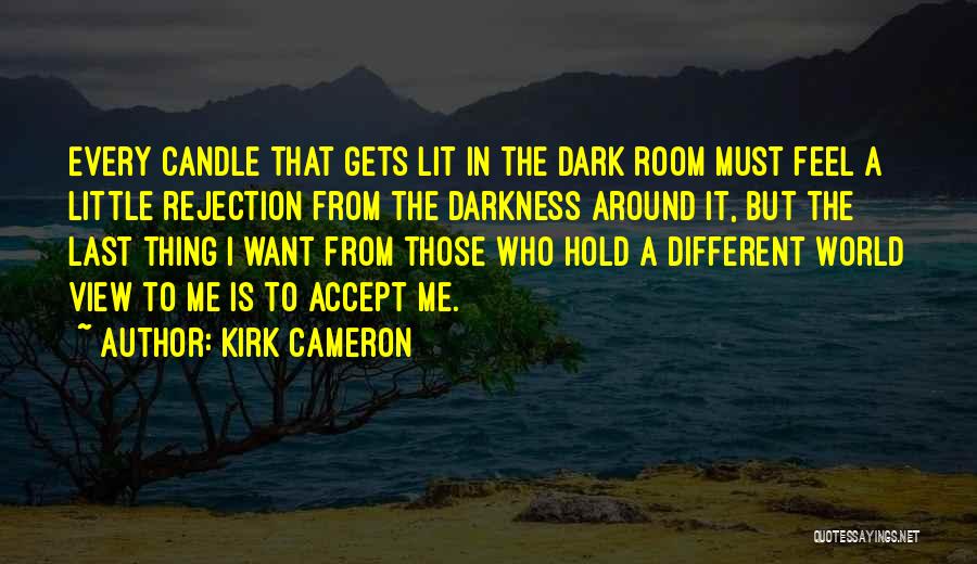 Darkness Around Me Quotes By Kirk Cameron