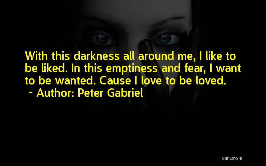 Darkness Around Me Quotes By Peter Gabriel