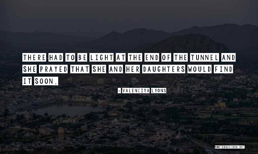Darkness At The End Of The Tunnel Quotes By Valenciya Lyons Darkness At The End Of The Tunnel Quotes By Valenciya Lyons