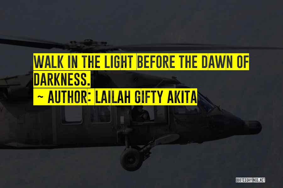 Darkness Before Dawn Quotes By Lailah Gifty Akita