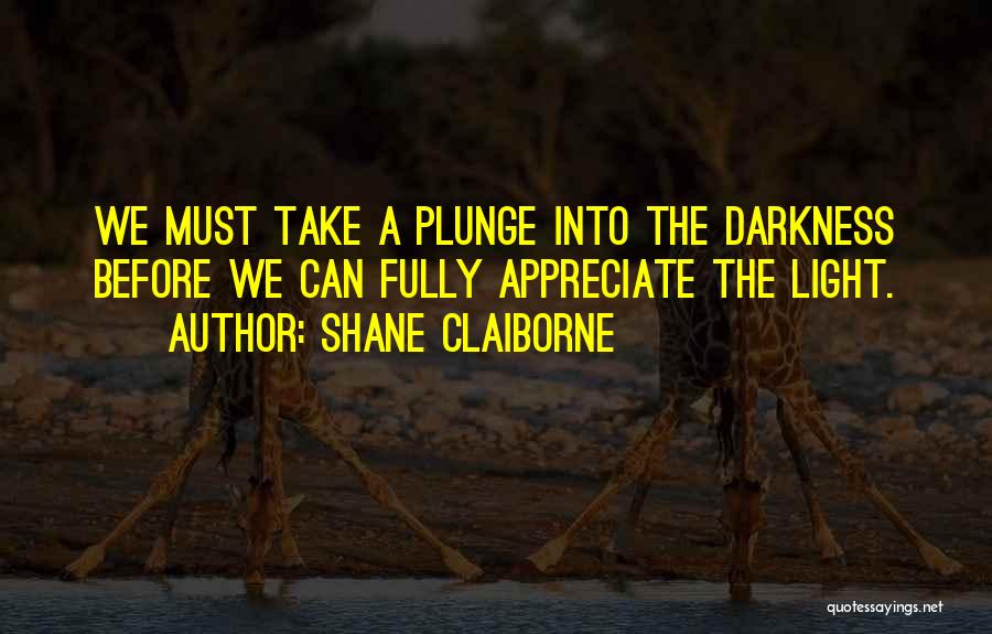 Darkness Before Light Quotes By Shane Claiborne