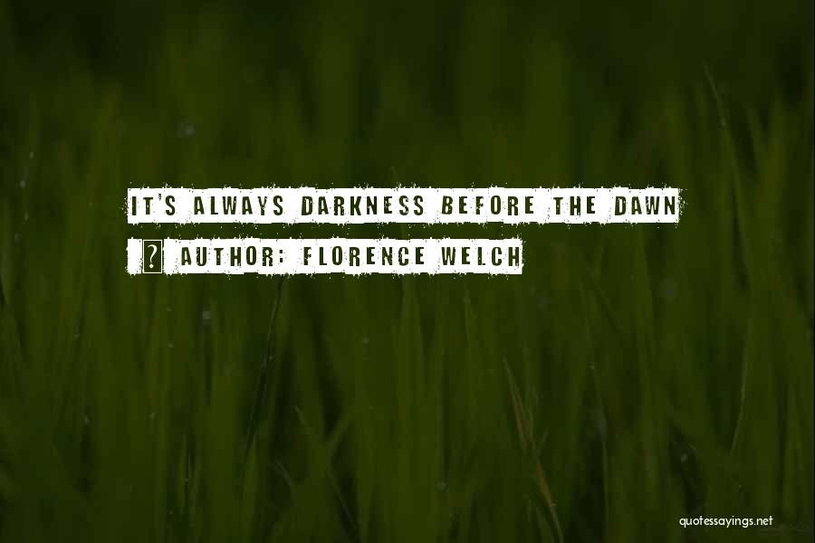 Darkness Before The Dawn Quotes By Florence Welch
