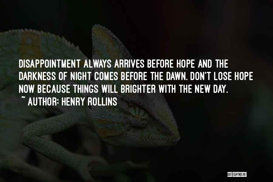 Darkness Before The Dawn Quotes By Henry Rollins