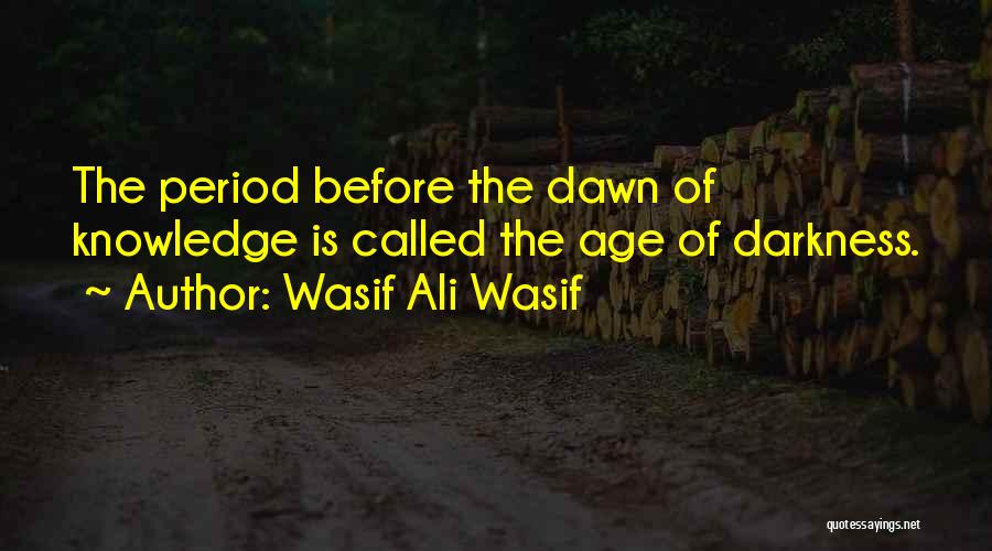 Darkness Before The Dawn Quotes By Wasif Ali Wasif