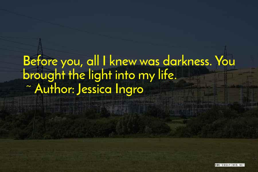 Darkness Before The Light Quotes By Jessica Ingro