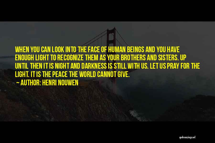 Darkness Cannot Quotes By Henri Nouwen