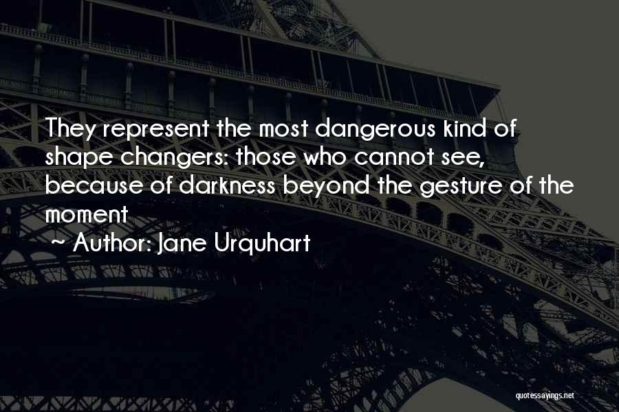 Darkness Cannot Quotes By Jane Urquhart