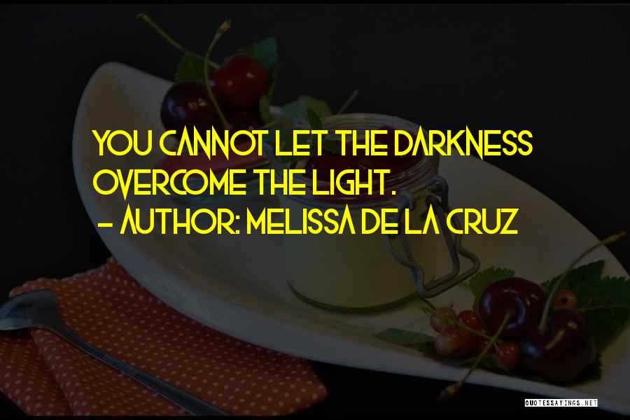 Darkness Cannot Quotes By Melissa De La Cruz