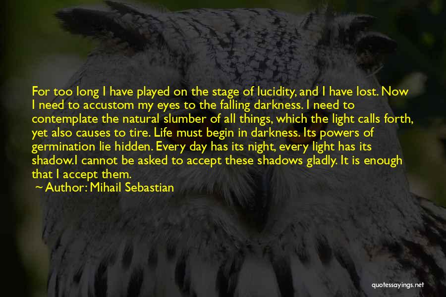 Darkness Cannot Quotes By Mihail Sebastian