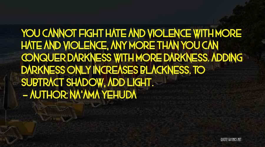 Darkness Cannot Quotes By Na'ama Yehuda