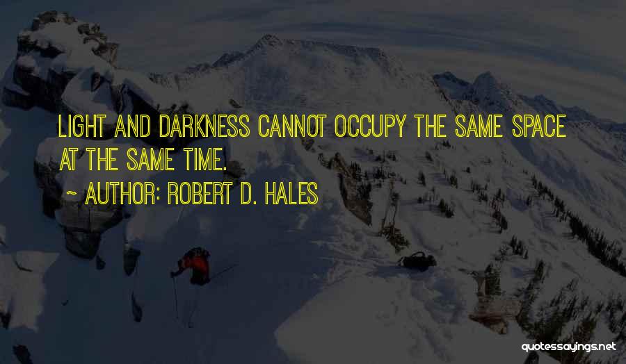 Darkness Cannot Quotes By Robert D. Hales