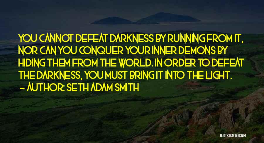 Darkness Cannot Quotes By Seth Adam Smith