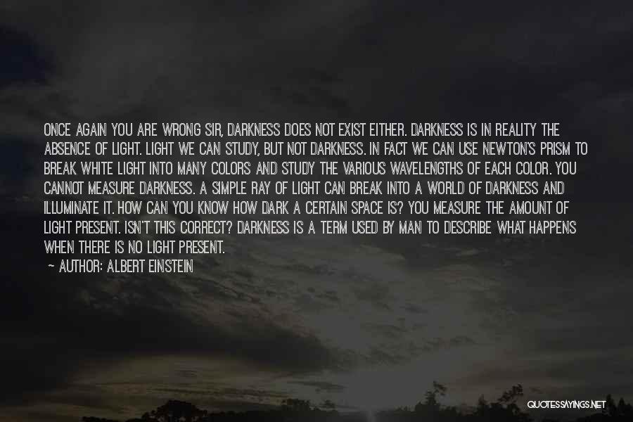 Darkness Exist Quotes By Albert Einstein