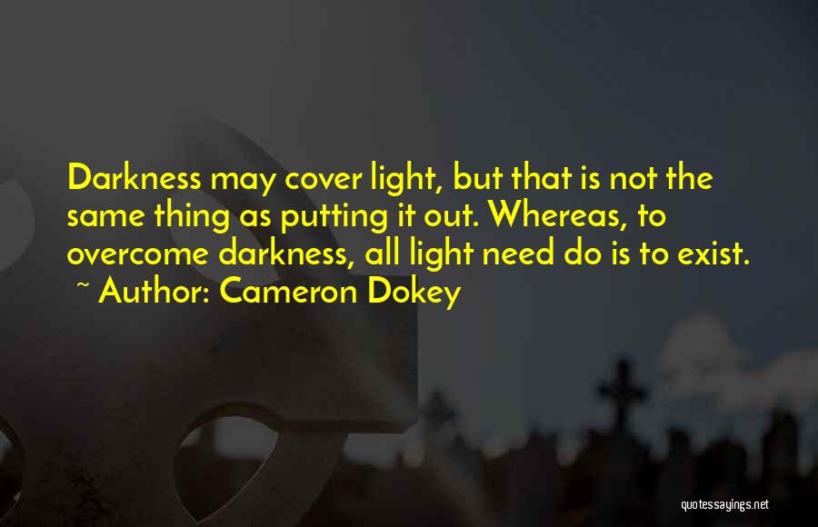 Darkness Exist Quotes By Cameron Dokey