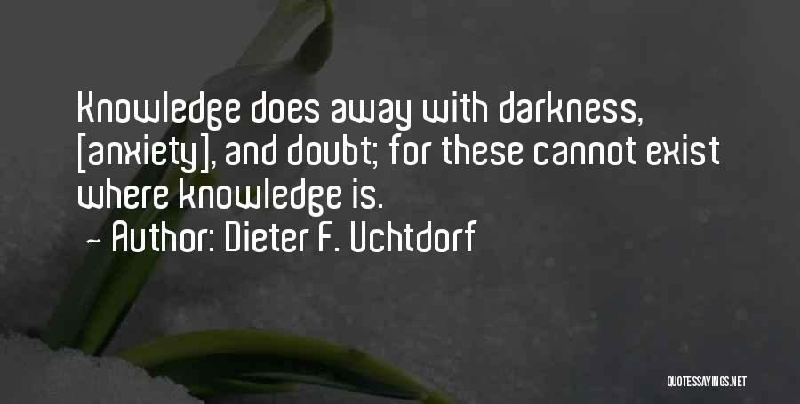 Darkness Exist Quotes By Dieter F. Uchtdorf