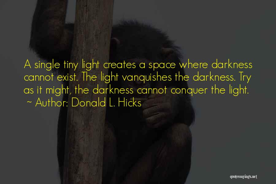 Darkness Exist Quotes By Donald L. Hicks