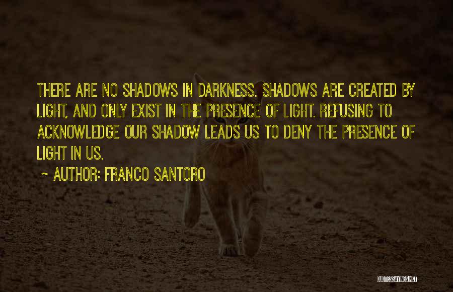 Darkness Exist Quotes By Franco Santoro