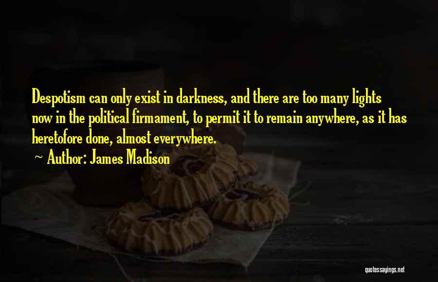 Darkness Exist Quotes By James Madison