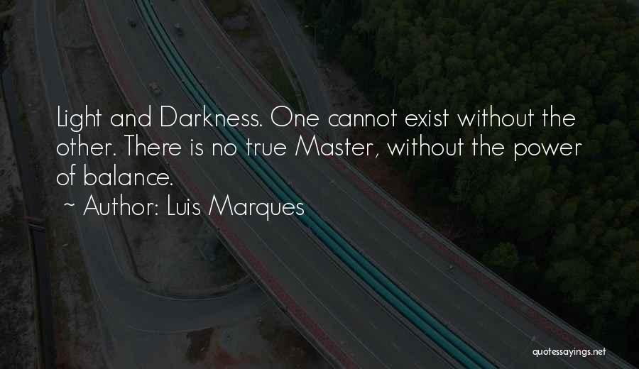 Darkness Exist Quotes By Luis Marques