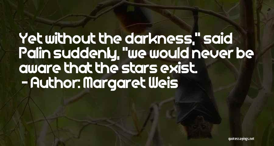 Darkness Exist Quotes By Margaret Weis