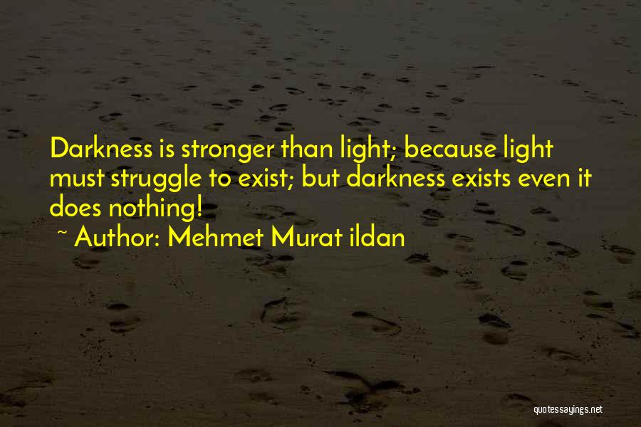 Darkness Exist Quotes By Mehmet Murat Ildan