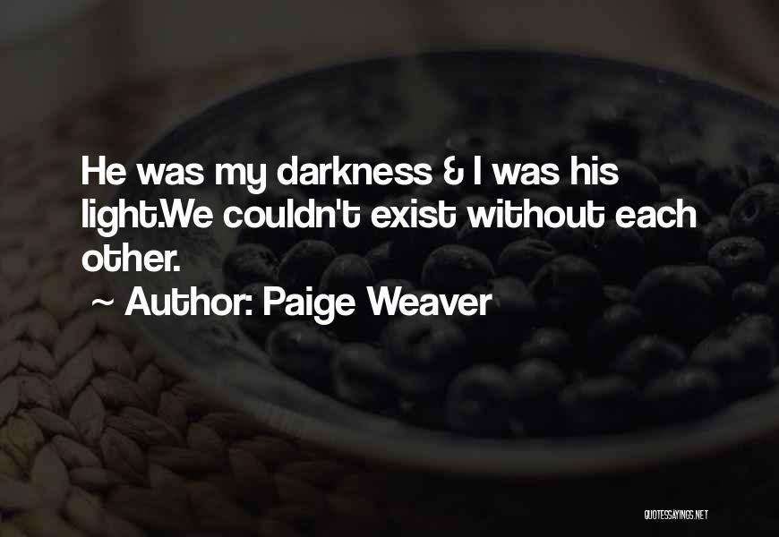 Darkness Exist Quotes By Paige Weaver