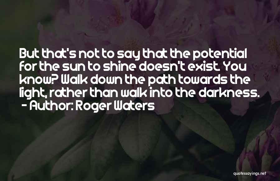 Darkness Exist Quotes By Roger Waters